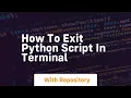 how to exit python script in terminal