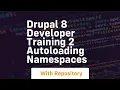 Drupal 8 developer training 2 autoloading namespaces