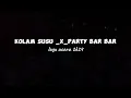 Download Lagu KOLAM SUSU _X_PARTY BAR BAR _REMIX TERBARU 2K24 BY [ ONAR DUAN RMX ](128k).Mp3
