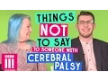 Things Not To Say To Someone With Cerebral Palsy