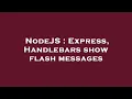 NodeJS Express Handlebars show flash messages