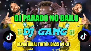 parado no bailao dj gang remix viral tiktok full bass