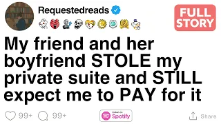 [FULL STORY] My friend and her boyfriend STOLE my private suite and STILL expect me to PAY for it
