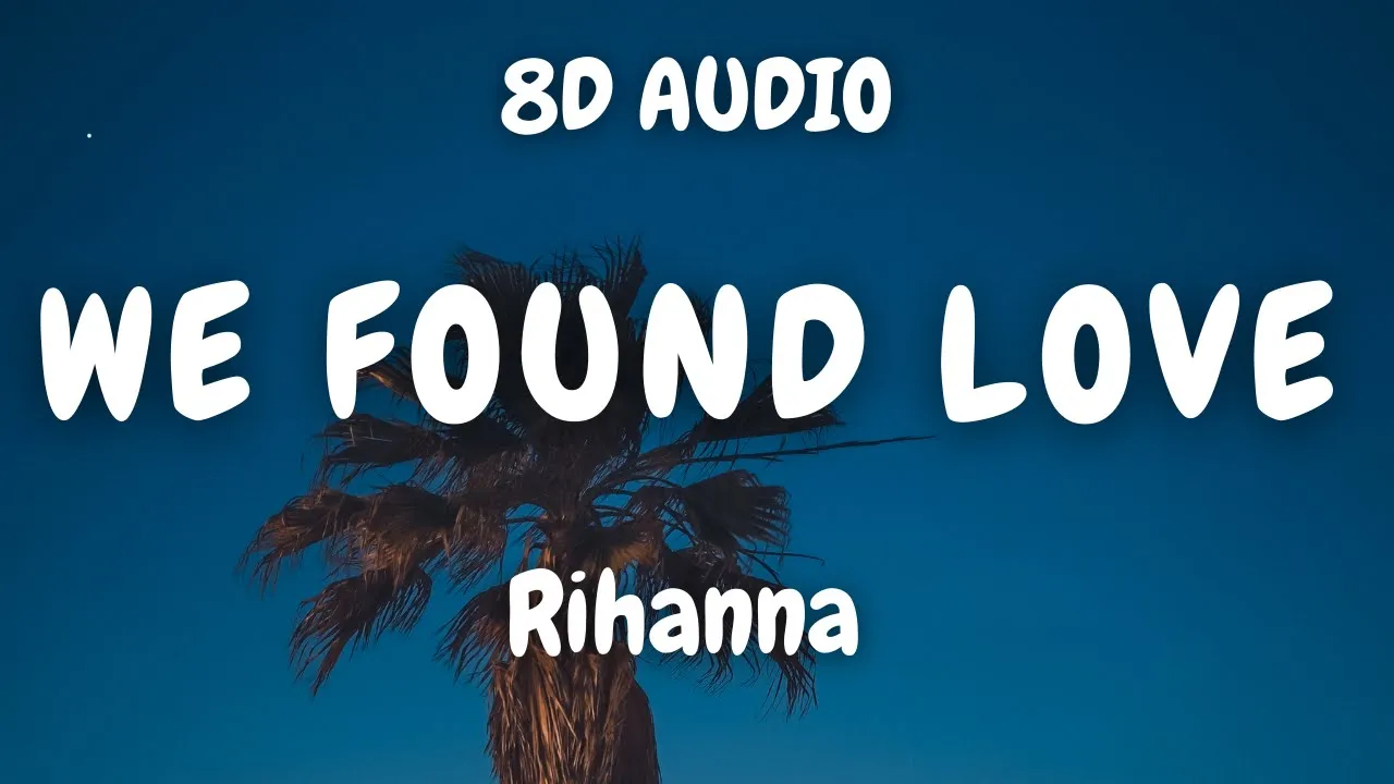 Rihanna - We Found Love ft. Calvin Harris (8D AUDIO) 🎧 Rihanna - We Found Love ft. Calvin Harris (8D AUDIO) 🎧