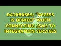 Databases Access is denied when connecting SSMS to Integration Services 2 Solutions