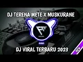Lagu DJ TERENA METE X MUSKURANE I viral 2023