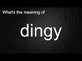 What s the meaning of dingy How to pronounce dingy