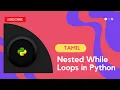 Nested While Loops in Python Free Python Course tamil