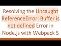 Resolving the Uncaught ReferenceError Buffer is not defined Error in Node js with Webpack 5