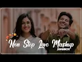 Lagu Non Stop Love Mashup 💝 Best Mashup of Arijit Singh, Jubin Nautiyal, BPraak, Atif Aslam,Neha Kakkar