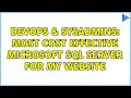 DevOps SysAdmins Most Cost Effective Microsoft SQL Server for my Website 4 Solutions