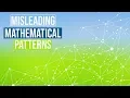 The Most Misleading Patterns in Mathematics This is Why We Need Proofs