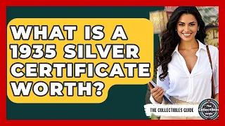 What Is A 1935 Silver Certificate Worth - The Collectibles Guide
