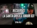 LA SANTA GRIFA FT JUNIOR 831 // RECUERDOS // LETRA