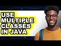 How to Use Multiple Classes in Java - Step by Step