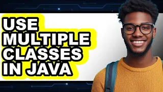 How to Use Multiple Classes in Java - Step by Step