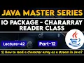 IO Package CharArray Reader Class Part-12 How to Read a Character array as a Stream in Java