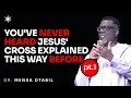 THE POWER OF THE CROSS PT 1 - DR MENSA OTABIL MESSAGES