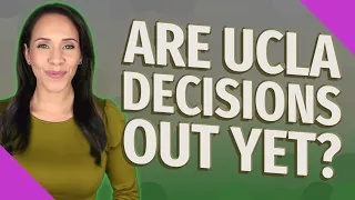 Are UCLA decisions out yet