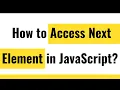 How To Access Next Element JavaScript