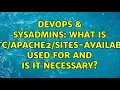 DevOps SysAdmins What is sites-available used for and is it necessary