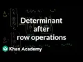 Determinant after row operations Matrix transformations Linear Algebra Khan Academy