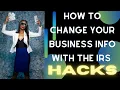 How to change your Business Info with the IRS in 6-8 mins