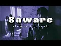 Lagu Saware - Slowed+Reverb || Arijit Singh