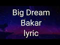 Download Lagu Big Dreams lyrics by Bakar