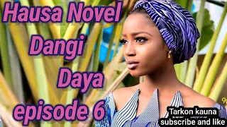 dangi daya episode 6 hausa novel by tarkon kauna