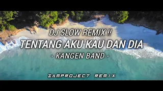 dj slow remix tentang aku kau dan dia kangen band zamproject remix 