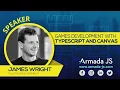 Games Development with Typescript and Canvas by James Wright Armada JS 2019