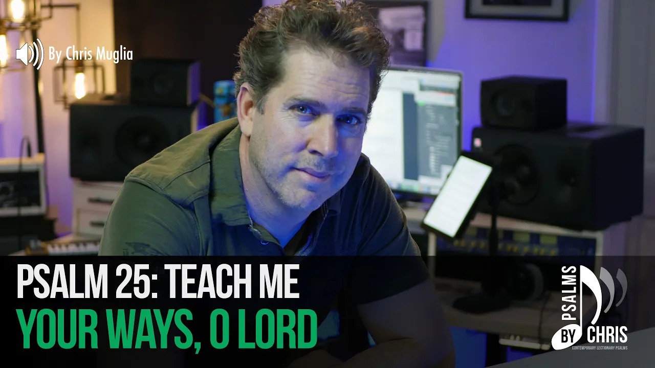 Psalm 25: Teach me your ways, O Lord  • Chris Muglia • Psalms By Chris