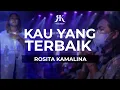 Download Lagu KAU YANG TERBAIK BY ROSITA KAMALINA