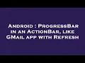Android ProgressBar in an ActionBar like GMail app with Refresh
