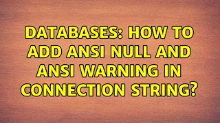 Databases How to add ansi null and ansi warning in connection string 2 Solutions