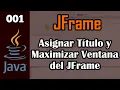 001 Asignar Titulo y Maximizar Ventana del JFrame Curso JFrame