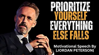PRIORITIZE YOURSELF EVERYTHING ELSE FALLS | DR.JORDAN PETERSON MOTIVATIONAL SPEECH
