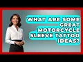 What Are Some Great Motorcycle Sleeve Tattoo Ideas - Ride or Die Motorcycles
