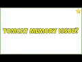 Tomcat memory issue