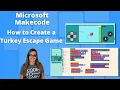 Microsoft MakeCode - How to Create a Turkey Escape Game