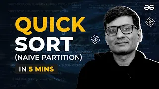 Learn Quick Sort Naive Partition in 5 Minutes Sorting Playlist Lecture - 18 GeeksforGeeks