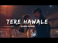 Download Lagu Tere Hawale - Lofi { Slowed And Reverb } | Arjit Singh | slow song | Lofi_boss Download Lagu Tere Hawale - Lofi { Slowed And Reverb } | Arjit Singh | slow song | Lofi_boss
