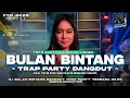 Lagu DJ BULAN BINTANG TRAP PARTY DANGDUT TERBARU VIRAL 2K25‼️MIDDEL NULUP BASS BLAYER - GEMPAR PRODUCTION