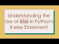 Understanding the Use of else in Python s if-else Statement
