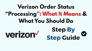Verizon Order Status Processing What It Means What You Should Do