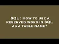 SQL How to use a reserved word in SQL as a table name