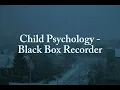 Child Psychology - Black Box Recorder | Lyrics