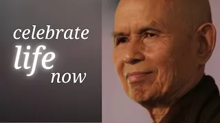 Celebrating Life | Teachings by Thich Nhat Hanh