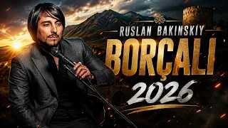 Ruslan Bakinskiy - Borçalı 2026